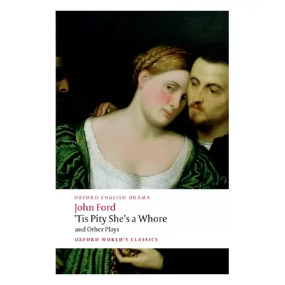 Oxford World´s Classics Tis Pity She´s a Whore and Other Plays Oxford University Press