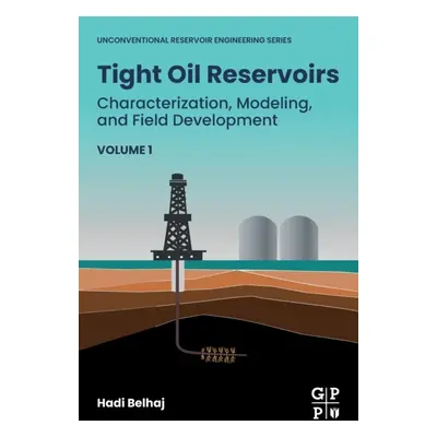 Tight Oil Reservoirs, Characterization, Modeling, and Field Development Elsevier