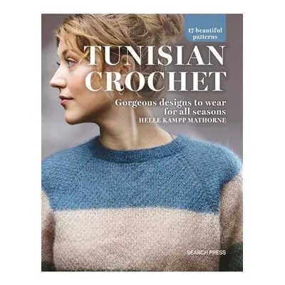 Tunisian Crochet, Gorgeous Designs to Wear for All Seasons SEARCH PRESS LTD