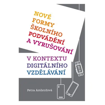 Nové formy školního podvádění a vyrušování v kontextu digitálního vzdělávání Mervart Pavel Mgr.