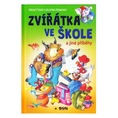 Zvířatka ve škole a jiné příběhy - První čtení s velkými písmenky NAKLADATELSTVÍ SUN s.r.o.