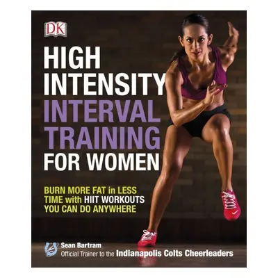 High-Intensity Interval Training for Women : Burn More Fat in Less Time with HIIT Workouts You C