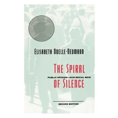 Spiral of Silence, Public Opinion--Our Social Skin The University of Chicago Press