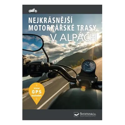 Nejkrásnější motorkářské trasy v Alpách Svojtka & Co. s. r. o.