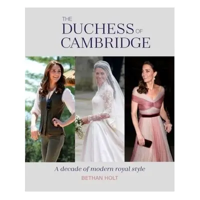 Duchess of Cambridge, A Decade of Modern Royal Style Ryland, Peters & Small Ltd