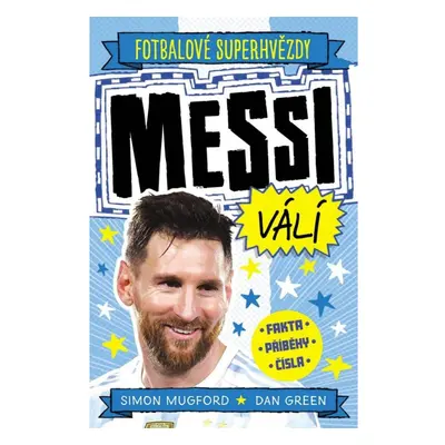 Fotbalové superhvězdy: Messi válí / Fakta, příběhy, čísla Nakladatelství SLOVART s. r. o.