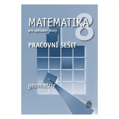 Matematika 8 pro základní školy Geometrie Pracovní sešit SPN - pedagog. nakladatelství