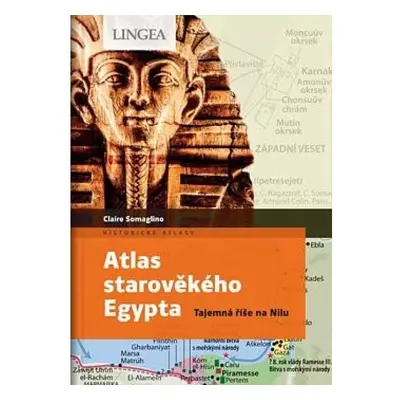 Atlas starověkého Egypta - Tajemství říše na Nilu LINGEA s.r.o.