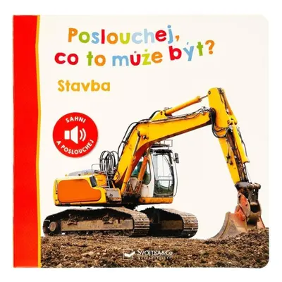 Poslouchej, co to může být? Stavba Svojtka & Co. s. r. o.