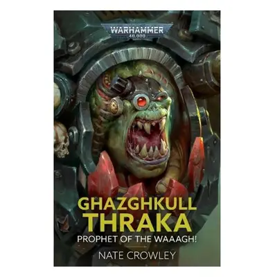 Ghazghkull Thraka: Prophet of the Waaagh! The Black Library