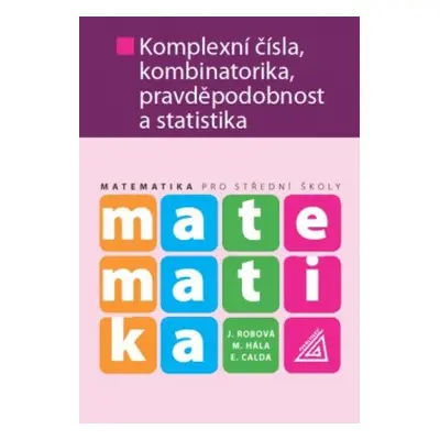 Matematika pro SŠ - Komplexní čísla, kombinatorika, pravděpodobnost a statistika Prometheus nakl