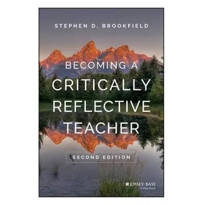 Becoming a Critically Reflective Teacher John Wiley & Sons Inc