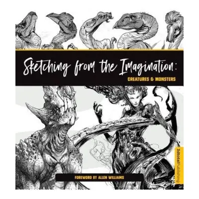 Sketching from the Imagination: Creatures a Monsters, Creatures a Monsters 3DTotal Publishing Lt