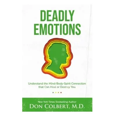 Deadly Emotions, Understand the Mind-Body-Spirit Connection that Can Heal or Destroy You Thomas 