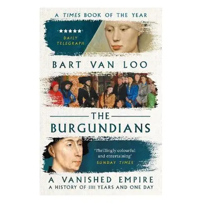 Burgundians, A Vanished Empire Bloomsbury Publishing PLC