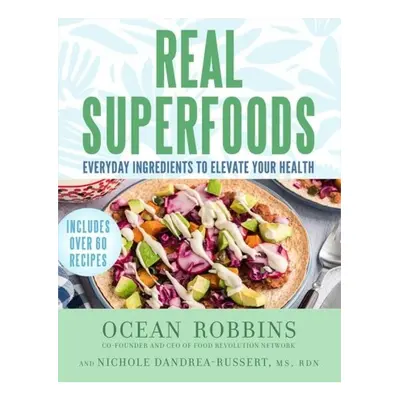 Real Superfoods, Everyday Ingredients to Elevate Your Health Hay House Inc