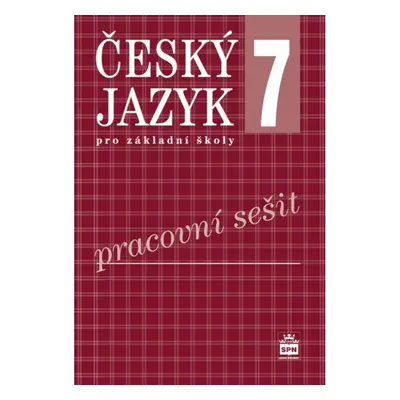 Český jazyk 7 pro základní školy Pracovní sešit SPN - pedagog. nakladatelství