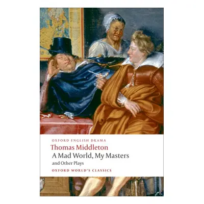 Oxford World´s Classics A Mad World, My Masters and Other Plays n/e Oxford University Press