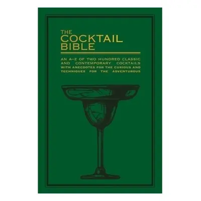 Cocktail Bible, An A-Z of two hundred classic and contemporary cocktail recipes, with anecdotes 