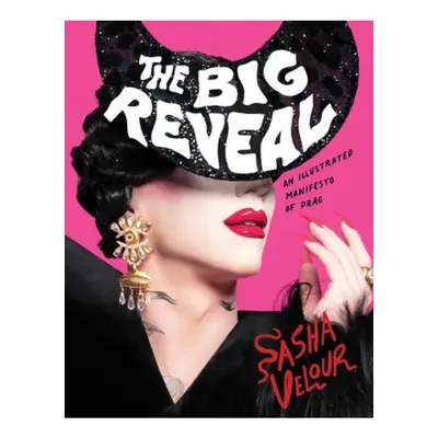 Big Reveal, An Illustrated Manifesto of Drag HarperCollins Publishers Inc