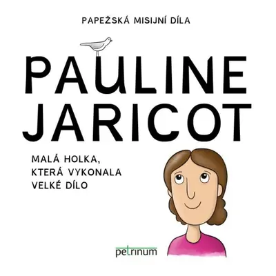 Pauline Jaricot - Malá holka, která vykonala velké dílo PETRINUM s.r.o.