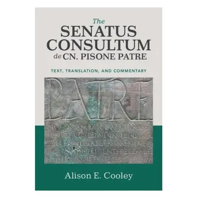 Senatus Consultum de Cn. Pisone Patre, Text, Translation, and Commentary Cambridge University Pr