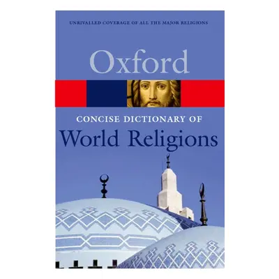 CONCISE OXFORD DICTIONARY OF WORLD RELIGIONS Oxford University Press