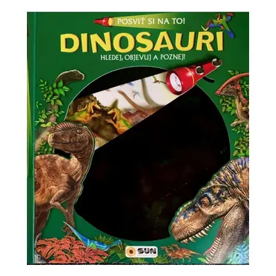 Posviť si na to Dinosauři - Knížka s baterkou NAKLADATELSTVÍ SUN s.r.o.