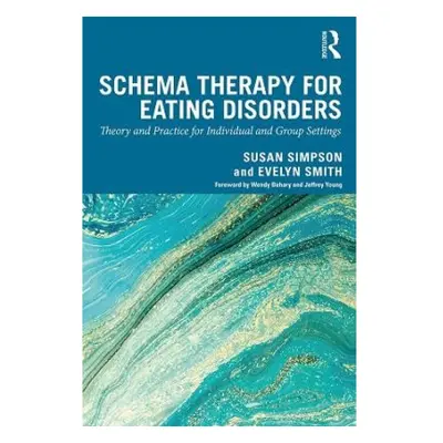 Schema Therapy for Eating Disorders, Theory and Practice for Individual and Group Settings Taylo