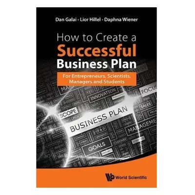 How To Create A Successful Business Plan: For Entrepreneurs, Scientists, Managers And Students W