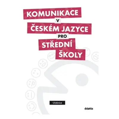 Komunikace v českém jazyce pro střední školy (učebnice) Didaktis