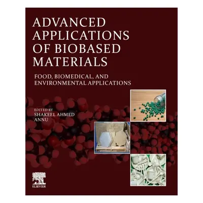 Advanced Applications of Biobased Materials, Food, Biomedical, and Environmental Applications El