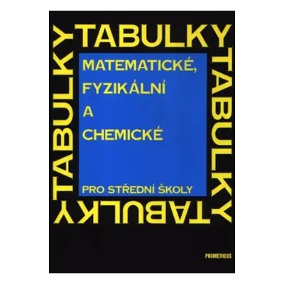 Matematické, fyzikální a chemické tabulky pro střední školy Prometheus nakladatelství