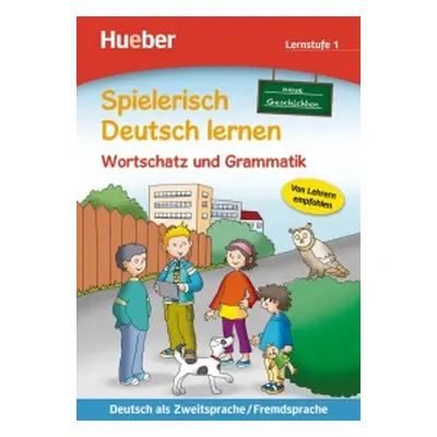 Spielerisch Deutsch lernen, Neue Geschichten Wortschatz und Grammatik - Lernstufe 1 Hueber Verla