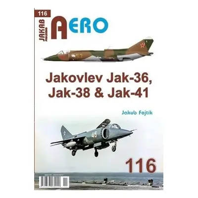 AERO 116 Jakovlev Jak-36, Jak-38 a Jak-41 Jakab Publishing s.r.o.