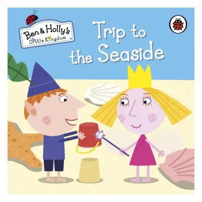 Ben and Holly´s Little Kingdom: Trip to the Seaside Penguin Books (UK)