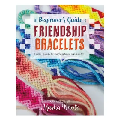 Beginner's Guide to Friendship Bracelets, Essential Lessons for Creating Stylish Designs to Wear