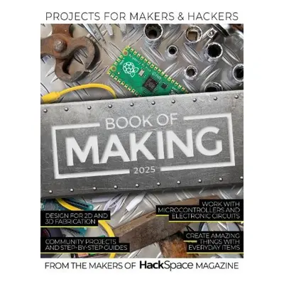 Book of Making 2025, Projects for Makers and Hackers Raspberry Pi Press