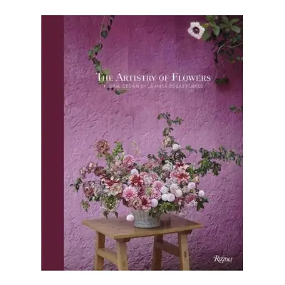 Artistry of Flowers, Floral Design by La Musa de las Flores Rizzoli International Publications