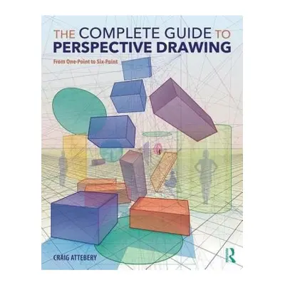 Complete Guide to Perspective Drawing, From One-Point to Six-Point Taylor & Francis Ltd