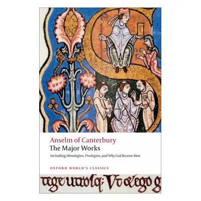 Oxford World´s Classics - Religion/Anthropology Anselm of Canterbury: The Major Works Oxford Uni