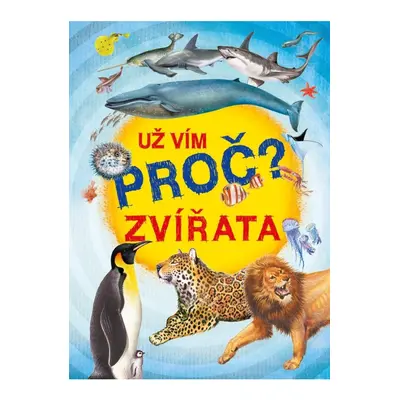 Už vím proč? Zvířata NAKLADATELSTVÍ SUN s.r.o.