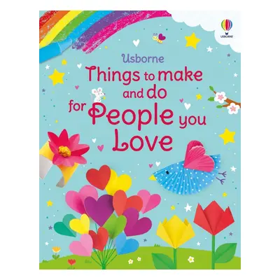 Things to Make and Do for People You Love Usborne Publishing