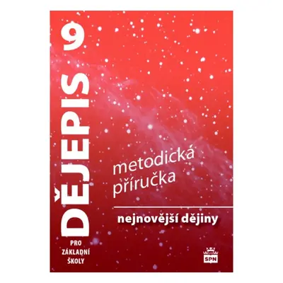 Dějepis 9 pro základní školy Nejnovější dějiny - Metodická příručka SPN - pedagog. nakladatelstv