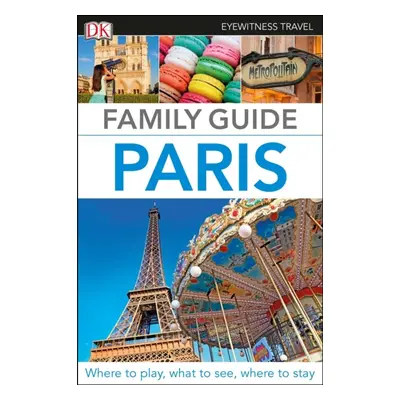 DK Eyewitness Family Guide Paris Dorling Kindersley (UK)