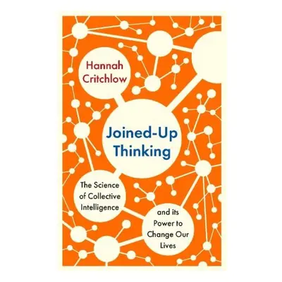 Joined-Up Thinking, The Science of Collective Intelligence and its Power to Change Our Lives Hod