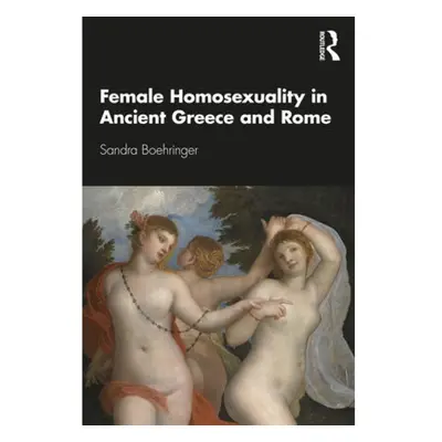 Female Homosexuality in Ancient Greece and Rome Taylor & Francis Ltd