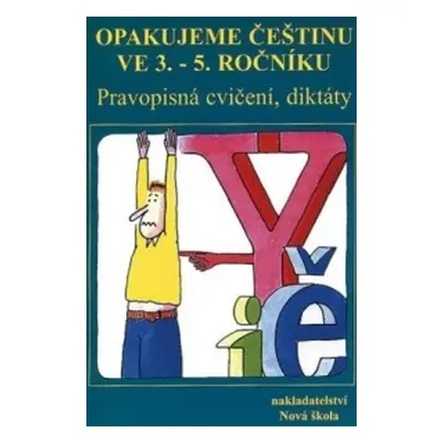 Opakujeme češtinu ve 3.- 5. ročníku - pravopisná cvičení, diktáty (5-54) Nakladatelství Nová ško