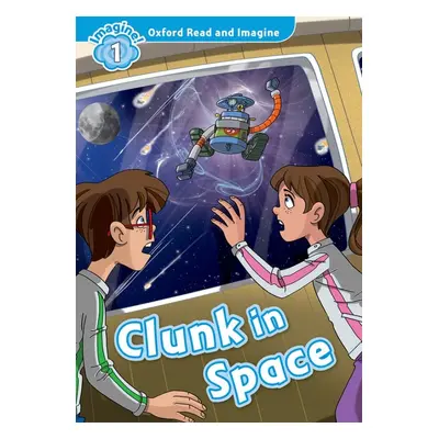 Oxford Read and Imagine 1 Clunk in Space Oxford University Press