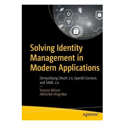 Solving Identity Management in Modern Applications, Demystifying OAuth 2, OpenID Connect, and SA